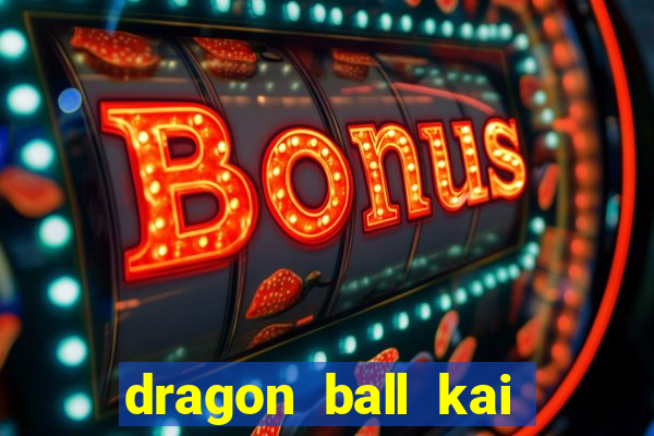 dragon ball kai legendado online